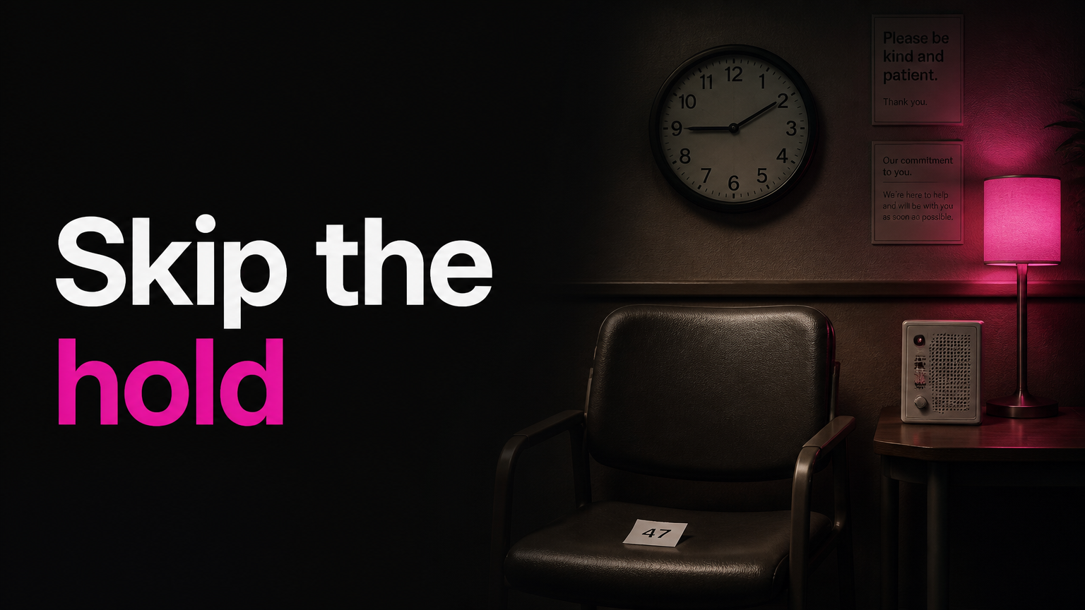 Skip the hold music